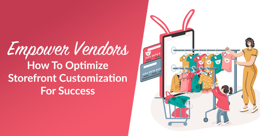 Empower Vendors: How To Optimize Storefront Customization For Success