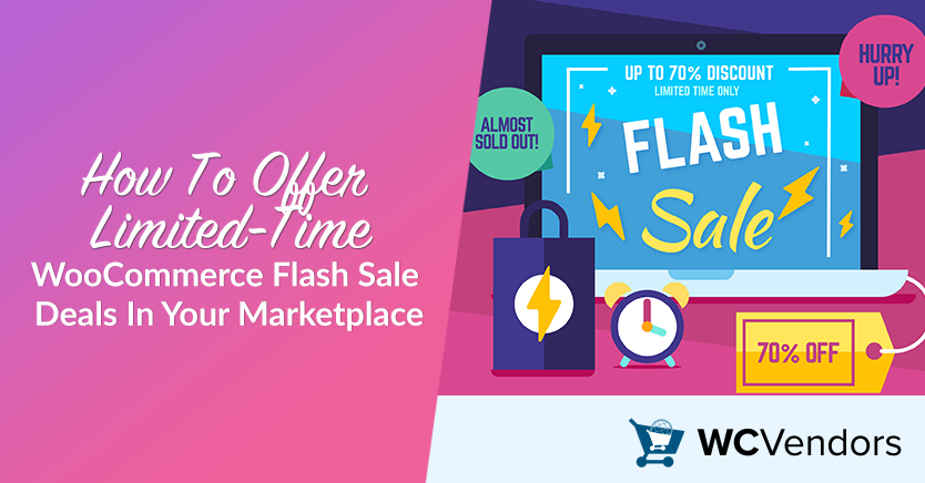 How To Offer Limited-Time WooCommerce Flash Sale Deals In Your Marketplace