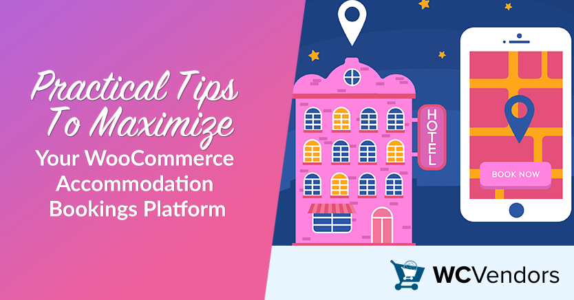 Practical Tips To Maximize Your WooCommerce Accommodation Bookings Platform