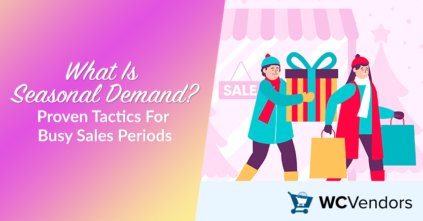 What Is Seasonal Demand? Proven Tactics For Busy Sales Periods