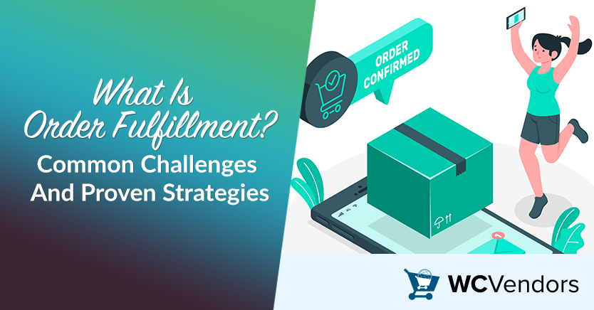 What Is Order Fulfillment? (Common Challenges And Proven Strategies)